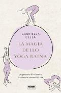 La magia dello yoga ratna. Un percorso di scoperta, tra asana e racconti di vita. Ediz. illustrata