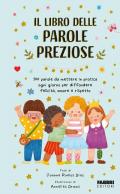 Il libro delle parole preziose. 100 parole da mettere in pratica ogni giorno per diffondere felicità, amore e rispetto. Ediz. a colori