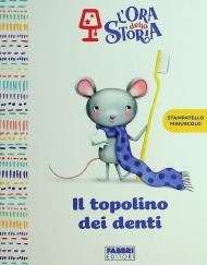 Il topolino dei denti. L'ora della storia. Ediz. a colori