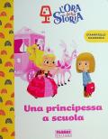 Una principessa a scuola. L'ora della storia. Ediz. a colori