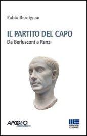 Il partito del capo. Da Berlusconi a Renzi