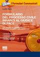 Formulario del processo civile innanzi al giudice di pace. Con CD-ROM