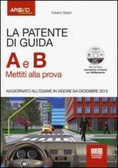 La patente di guida A e B. Mettiti alla prova. Con CD-ROM