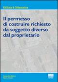 Il permesso di costruire richiesto dal soggetto diverso dal proprietario