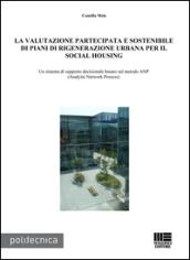 La valutazione partecipata e sostenibile di piani di rigenerazione urbana per il social housing. Un sistema di supporto decisionale basato sul metodo ANP...