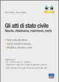 Gli atti di stato civile. Nascita, cittadinanza, matrimonio, morte. Con CD-ROM