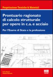 Prontuario ragionato di calcolo strutturale per opere in c.a. e acciaio. Per l'Esame di Stato e la professione