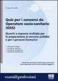 Quiz per i concorsi da operatore socio-sanitario (OSS). Quesiti a risposta multipla per la preparazione ai concorsi pubblici e per i percorsi formativi