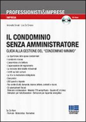 Il condominio senza amministratore. Guida alla gestione del «condominio minimo». Con CD-ROM