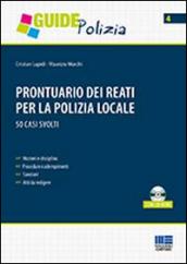 Prontuario dei reati per la polizia locale. 50 casi svolti. Con CD-ROM