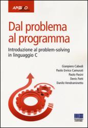 Dal problema al programma. Introduzione al problem solving in linguaggio C