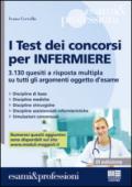 I test dei concorsi per infermiere. 3.130 quesiti a risposta multipla su tutti gli argomenti oggetto d'esame