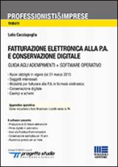 Fatturazione elettronica alla P.A. e conservazione digitale. Con CD-ROM