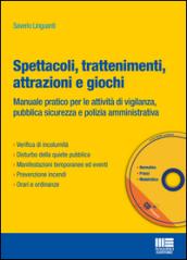 Spettacoli, trattenimenti, attrazioni e giochi. Manuale pratico per le attività di vigilanza, pubblica sicurezza e polizia amministrativa. Con CD-ROM