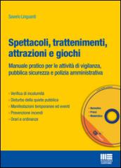 Spettacoli, trattenimenti, attrazioni e giochi. Manuale pratico per le attività di vigilanza, pubblica sicurezza e polizia amministrativa. Con CD-ROM