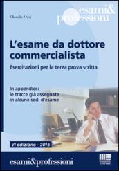 L'esame da dottore commercialista. Esercitazioni per la terza prova scritta