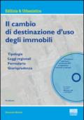 Il cambio di destinazione d'uso degli immobili. Tipologie, leggi regionali, formulario, giurisprudenza. Con CD-ROM