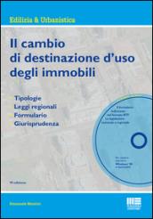 Il cambio di destinazione d'uso degli immobili. Tipologie, leggi regionali, formulario, giurisprudenza. Con CD-ROM