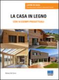 La casa in legno. Con 10 esempi progettuali