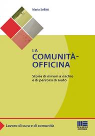 La comunità-officina. Storie di minori a rischio e di percorsi di aiuto