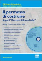 Il nuovo permesso di costruire dopo il «Decreto Sblocca Italia». Con CD-ROM