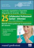 Azienda ospedaliera Ospedale Ca' Granda, Milano. 25 collaboratori professionali sanitari-infermieri. Manuale teorico-pratico per la preparazione del concorso