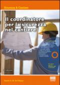 Il coordinatore per la sicurezza nel cantiere. Con CD-ROM