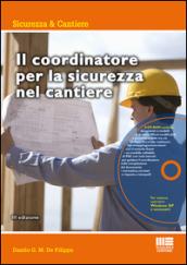 Il coordinatore per la sicurezza nel cantiere. Con CD-ROM