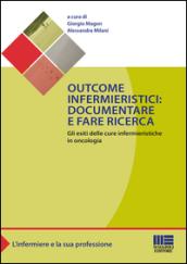 Outcome infermieristici. Documentare e fare ricerca. Gli esiti delle cure infermieristiche in oncologia