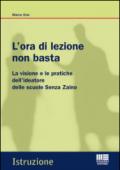 L'ora di lezione non basta. La visione e le pratiche dell'ideatore delle scuole Senza Zaino