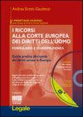 I ricorsi alla corte europea dei diritti dell'uomo. Formulario e giurisprudenza. Con CD-ROM