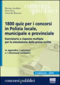 1800 quiz per i concorsi in polizia locale, municipale e provinciale. Eserciziario a risposta multipla per la simulazione delle prove scritte