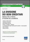 La divisione dei beni ereditari. Manuale per la pratica attuazione della normativa. Con CD-ROM