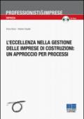 L'eccellenza nella gestione delle imprese di costruzioni: un approccio per processi. Con CD-ROM