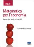 Matematica per l'economia. Elementi di teoria ed esercizi