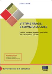 Vittime fragili e servizio sociale. Teorie, percorsi e prassi operative per l'assistente sociale