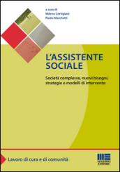 L'assistente sociale. Società complesse, nuovi bisogni, strategie e modelli di intervento