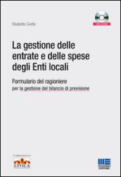 La gestione delle entrate e delle spese degli enti locali. Formulario del ragioniere per la gestione del bilancio di previsione. Con CD-ROM