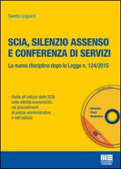 SCIA, silenzio assenso e conferenza di servizi. La nuova disciplina dopo la legge n. 124/2015. Con CD-ROM