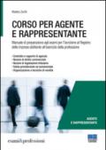 Corso per agente e rappresentante. Manuale di preparazione agli esami per l'iscrizione al Registro delle imprese abilitante all'esercizio della professione