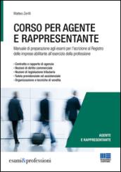 Corso per agente e rappresentante. Manuale di preparazione agli esami per l'iscrizione al Registro delle imprese abilitante all'esercizio della professione