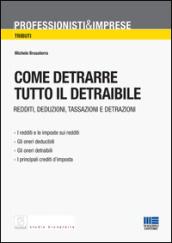 Come detrarre tutto il detraibile. Redditi, deduzioni, tassazioni e detrazioni