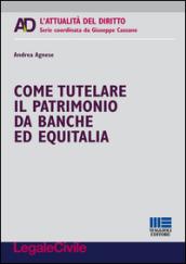 Come tutelare il patrimonio da banche ed Equitalia