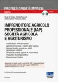 Imprenditore agricolo professionale (IAP) società agricola e agriturismo. Con CD-ROM