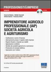 Imprenditore agricolo professionale (IAP) società agricola e agriturismo. Con CD-ROM