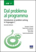 Dal problema al programma. Introduzione al problem-solving in linguaggio C