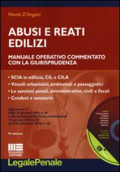 Abusi e reati edilizi. Manuale operativo commentato con la giurisprudenza. Con CD-ROM