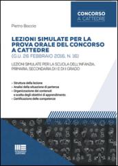 Lezioni simulate per la prova orale del concorso a cattedre (G.U. 26 febbraio 2016, n. 16). Per la scuola dell'infanzia, primaria, secondaria di I e di II grado