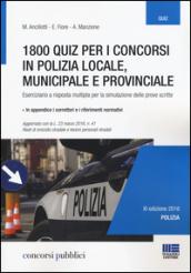 1800 quiz per i concorsi in polizia locale, municipale e provinciale. Eserciziario a risposta multipla per la simulazione delle prove scritte