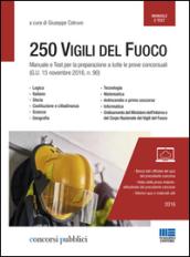 Concorso 250 vigili del fuoco. Manuale e test per la preparazione a tutte le prove concorsuali (G.U. 15 novembre 2016, n. 90)